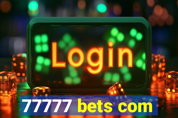 77777 bets com